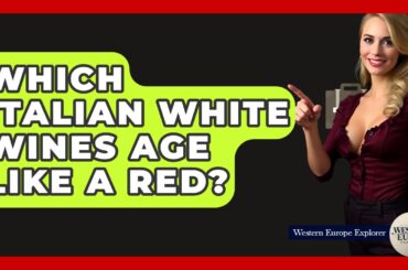 Which Italian White Wines Age Like A Red? - Western Europe Explorer