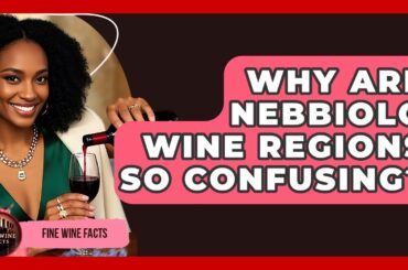 Why Are Nebbiolo Wine Regions So Confusing? - Fine Wine Facts