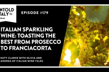Italian Sparkling Wine: From Prosecco to Franciacorta | Untold Italy travel podcast Ep 179