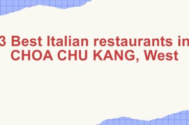 3 Best Italian restaurants in CHOA CHU KANG, West | Italian dining spots