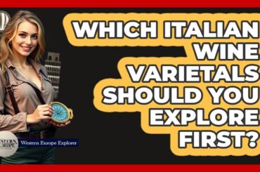 Which Italian Wine Varietals Should You Explore First? - Western Europe Explorer
