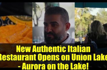 New Authentic Italian Restaurant Opens on Union Lake - Aurora on the Lake!