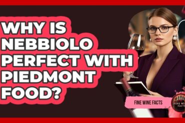 Why Is Nebbiolo Perfect With Piedmont Food? - Fine Wine Facts