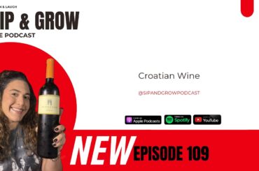 Sip & Grow the Podcast - Ep. 109 Croatian Wine