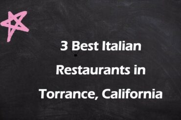 3 Best Italian Restaurants in Torrance, California | Italian Cuisine