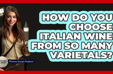 How Do You Choose Italian Wine From So Many Varietals? - Western Europe Explorer