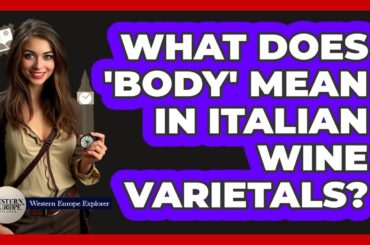 What Does 'body' Mean In Italian Wine Varietals? - Western Europe Explorer