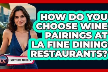 How Do You Choose Wine Pairings At LA Fine Dining Restaurants? - Everything About LA