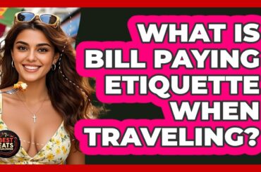 What Is Bill Paying Etiquette When Traveling? - Best Eats Worldwide