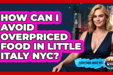 How Can I Avoid Overpriced Food In Little Italy NYC? - Everything About NYC