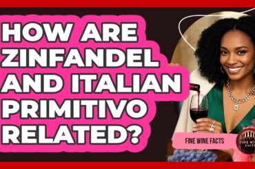 How Are Zinfandel And Italian Primitivo Related? - Fine Wine Facts
