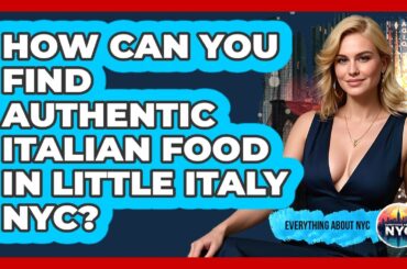 How Can You Find Authentic Italian Food In Little Italy NYC? - Everything About NYC
