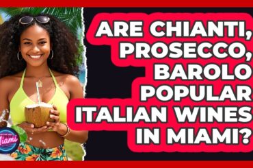 Are Chianti, Prosecco, Barolo Popular Italian Wines In Miami? - Everything About Miami