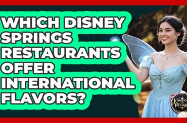 Which Disney Springs Restaurants Offer International Flavors? - Kingdom Of Treasures