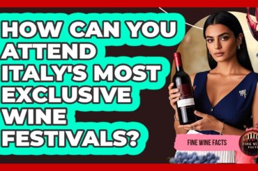 How Can You Attend Italy's Most Exclusive Wine Festivals? - Fine Wine Facts