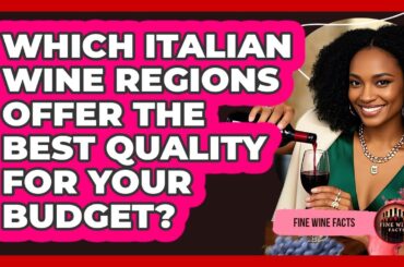 Which Italian Wine Regions Offer The Best Quality For Your Budget? - Fine Wine Facts