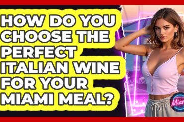 How Do You Choose The Perfect Italian Wine For Your Miami Meal? - Everything About Miami