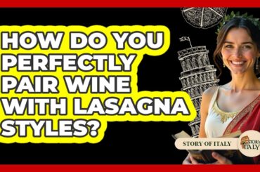 How Do You Perfectly Pair Wine With Lasagna Styles? - Story Of Italy