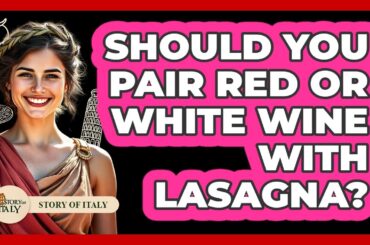 Should You Pair Red Or White Wine With Lasagna? - Story Of Italy