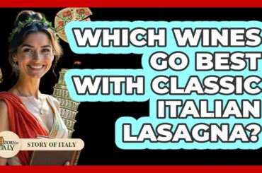 Which Wines Go Best With Classic Italian Lasagna? - Story Of Italy