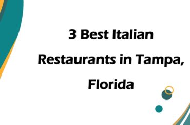 3 Best Italian Restaurants in Tampa, Florida | Italian Cuisine