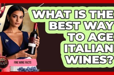 What Is The Best Way To Age Italian Wines? - Fine Wine Facts