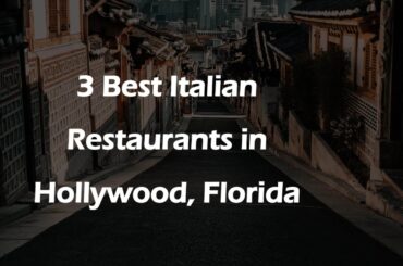 3 Best Italian Restaurants in Hollywood, Florida | Italian Cuisine