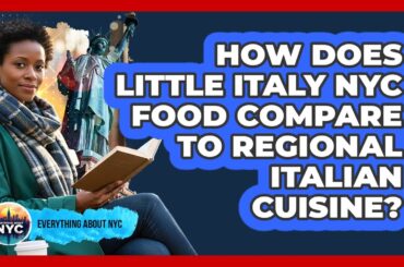 How Does Little Italy NYC Food Compare To Regional Italian Cuisine? - Everything About NYC