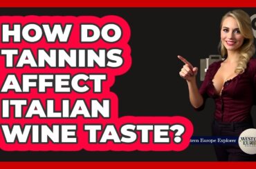How Do Tannins Affect Italian Wine Taste? - Western Europe Explorer