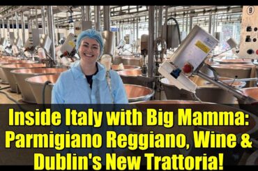 Inside Italy with Big Mamma: Parmigiano Reggiano, Wine & Dublin's New Trattoria!