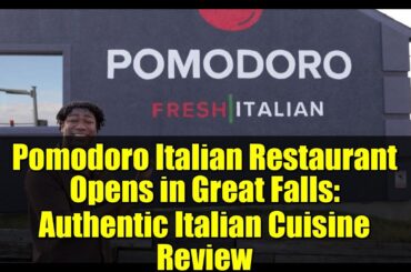 Pomodoro Italian Restaurant Opens in Great Falls: Authentic Italian Cuisine Review