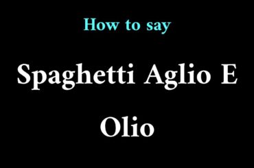 How to Pronounce Spaghetti Aglio E Olio (Italian Food Term)