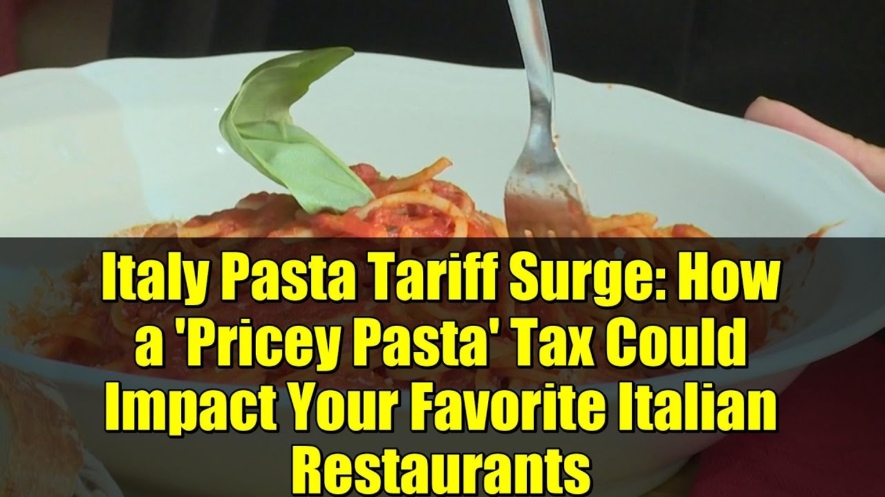 Italy Pasta Tariff Surge: How a ‘Pricey Pasta’ Tax Could Impact Your Favorite Italian Restaurants Italy Pasta Tariff Surge: How a 'Pricey Pasta' Tax Could Impact Your Favorite Italian Restaurants