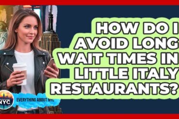 How Do I Avoid Long Wait Times In Little Italy Restaurants? - Everything About NYC