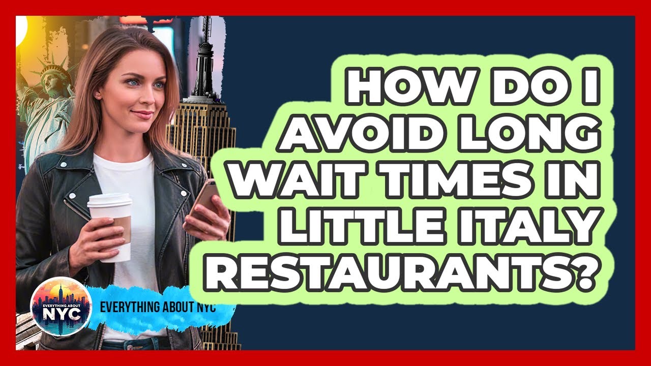 How Do I Avoid Long Wait Times In Little Italy Restaurants? – Everything About NYC How Do I Avoid Long Wait Times In Little Italy Restaurants? - Everything About NYC