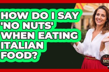 How Do I Say 'No Nuts' When Eating Italian Food?