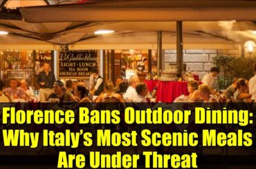 Florence Bans Outdoor Dining: Why Italy’s Most Scenic Meals Are Under Threat