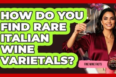 How Do You Find Rare Italian Wine Varietals? - Fine Wine Facts