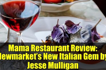 Mama Restaurant Review: Newmarket’s New Italian Gem by Jesse Mulligan | Brilliant Food & Vibes!