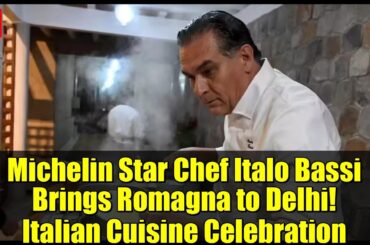 Michelin Star Chef Italo Bassi Brings Romagna to Delhi! Italian Cuisine Celebration