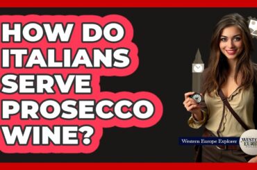 How Do Italians Serve Prosecco Wine?