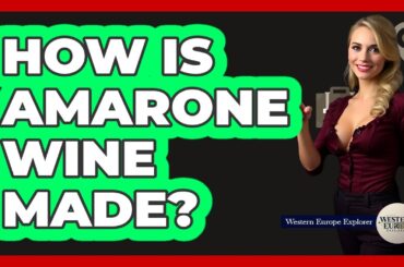 How Is Amarone Wine Made?