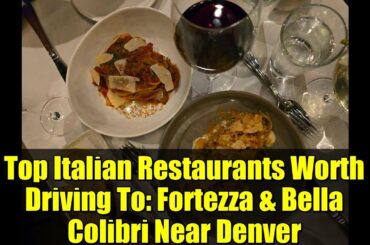 Top Italian Restaurants Worth Driving To: Fortezza & Bella Colibri Near Denver
