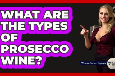 What Are The Types Of Prosecco Wine?