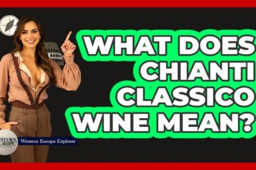 What Does Chianti Classico Wine Mean?