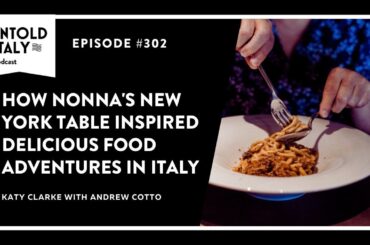How Nonna's New York table inspired food adventures in Italy | Untold Italy travel podcast Ep  302