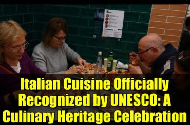 Italian Cuisine Officially Recognized by UNESCO: A Culinary Heritage Celebration