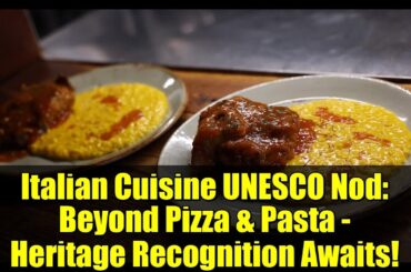 Italian Cuisine UNESCO Nod: Beyond Pizza & Pasta - Heritage Recognition Awaits!