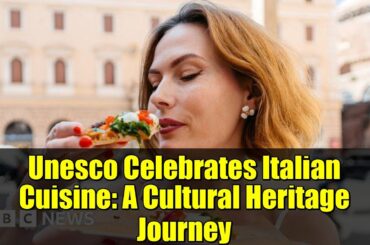 Unesco Celebrates Italian Cuisine: A Cultural Heritage Journey