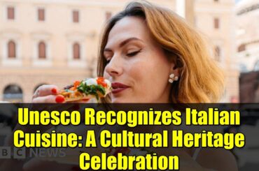 Unesco Recognizes Italian Cuisine: A Cultural Heritage Celebration